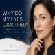 Why Do My Eyes Still Look Tired? Dryness, Puffiness, Dark Circles and Tear Troughs Are Not the Same Problem