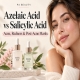 Azelaic Acid vs Salicylic Acid: Which Is Better for Acne, Redness and Post-Acne Marks?